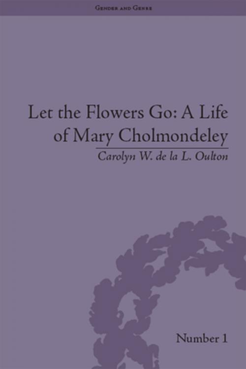 Cover of the book Let the Flowers Go: A Life of Mary Cholmondeley by Carolyn W de la L Oulton, Taylor and Francis
