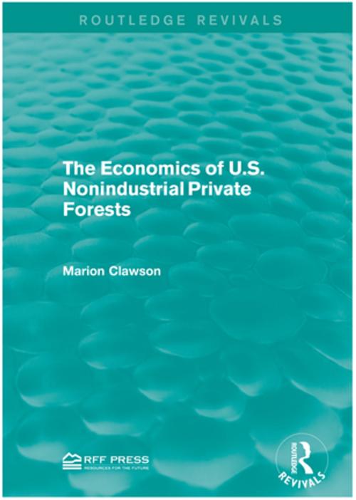 Cover of the book The Economics of U.S. Nonindustrial Private Forests by Marion Clawson, Taylor and Francis