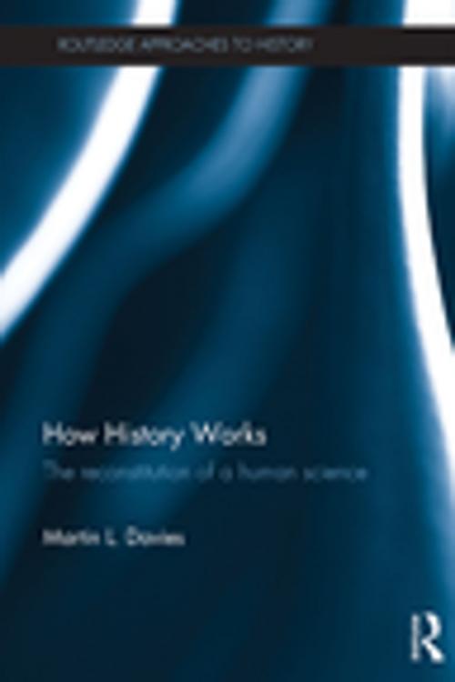 Cover of the book How History Works by Martin L. Davies, Taylor and Francis