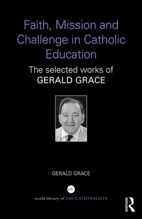 Cover of the book Faith, Mission and Challenge in Catholic Education by Gerald Grace, Taylor and Francis