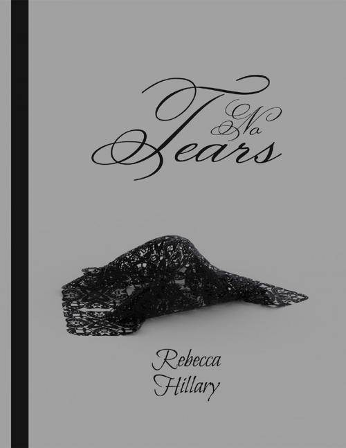 Cover of the book No Tears by Rebecca Hillary, Lulu.com