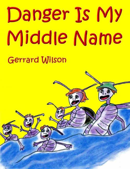Cover of the book Danger Is My Middle Name by Gerrard Wilson, Lulu.com