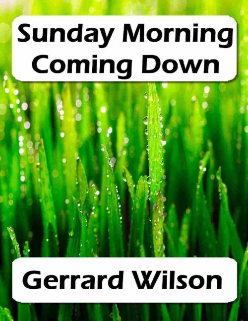 Cover of the book Sunday Morning Coming Down by Gerrard Wilson, Lulu.com