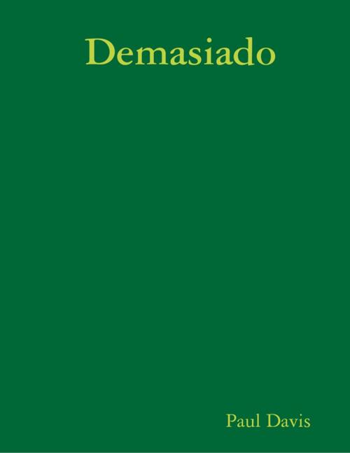 Cover of the book Demasiado by Paul Davis, Lulu.com