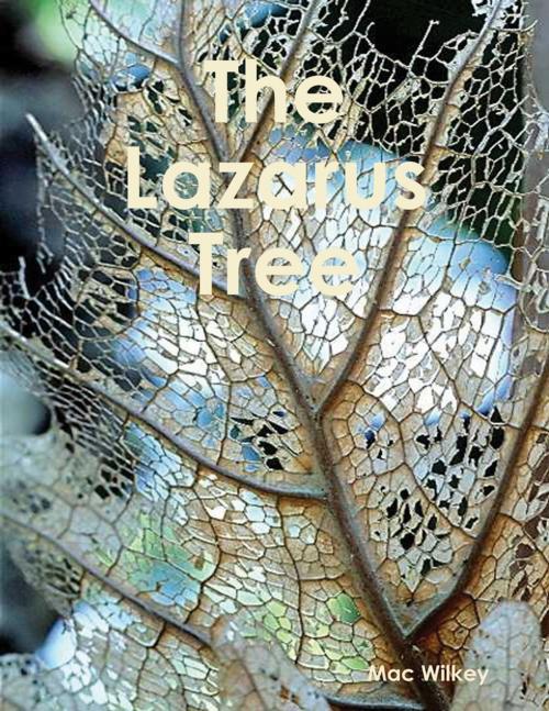 Cover of the book The Lazarus Tree by Mac Wilkey, Lulu.com