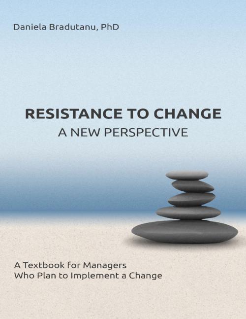Cover of the book Resistance to Change - a New Perspective: A Textbook for Managers Who Plan to Implement a Change by Daniela Bradutanu, Lulu.com