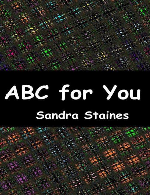 Cover of the book Abc for You by Sandra Staines, Lulu.com