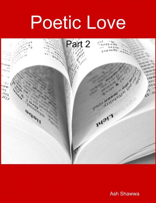 Cover of the book Poetic Love: Part 2 by Ash Shawwa, Lulu.com
