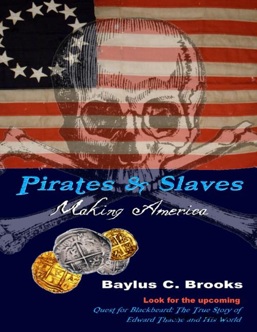 Cover of the book Pirates & Slaves: Making America by Baylus C. Brooks, Lulu.com
