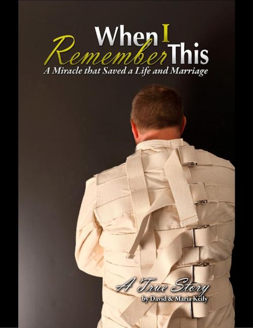Cover of the book When I Remember This - A Miracle That Saved a Life and Marriage by David Kelly, Maria Kelly, Lulu.com