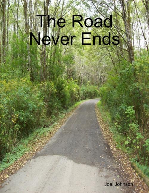 Cover of the book The Road Never Ends by Joel Johnson, Lulu.com