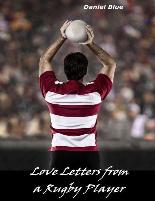 Cover of the book Love Letters from a Rugby Player by Daniel Blue, Lulu.com