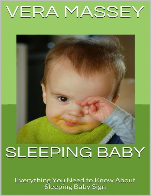 Cover of the book Sleeping Baby: Everything You Need to Know About Sleeping Baby Sign by Vera Massey, Lulu.com