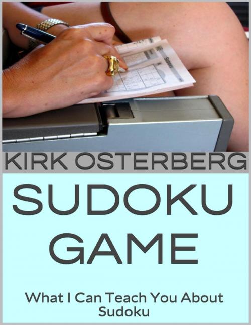 Cover of the book Sudoku Game: What I Can Teach You About Sudoku by Kirk Osterberg, Lulu.com