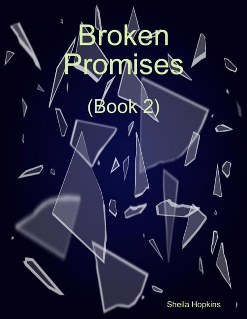 Cover of the book Broken Promises (Book 2) by Sheila Hopkins, Lulu.com