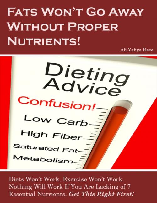 Cover of the book Fats Won't Go Away Without Proper Nutrients! by Ali Yahya Raee, Lulu.com