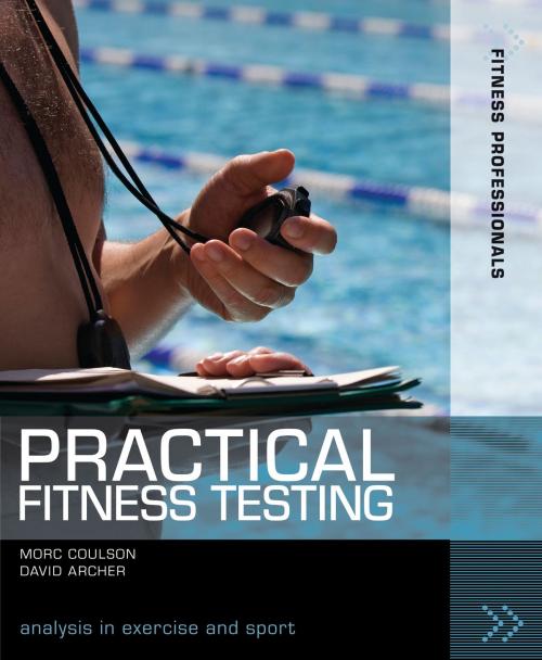 Cover of the book Practical Fitness Testing by David Archer, Mr Morc Coulson, Bloomsbury Publishing