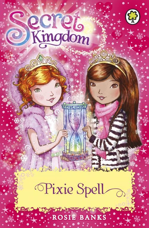Cover of the book Secret Kingdom: Pixie Spell by Rosie Banks, Hachette Children's