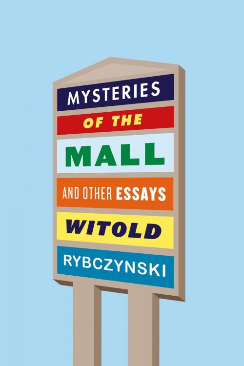 Cover of the book Mysteries of the Mall by Witold Rybczynski, Farrar, Straus and Giroux