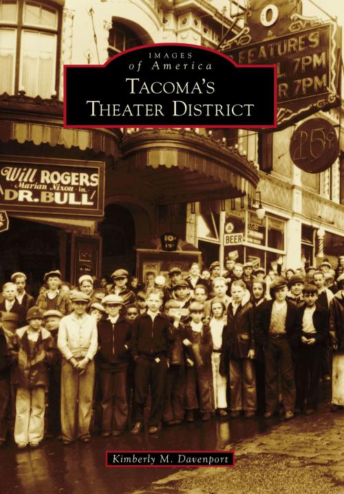 Cover of the book Tacoma's Theater District by Kimberly M. Davenport, Arcadia Publishing Inc.