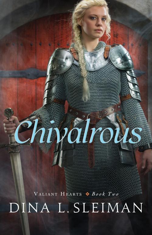 Cover of the book Chivalrous (Valiant Hearts Book #2) by Dina L. Sleiman, Baker Publishing Group