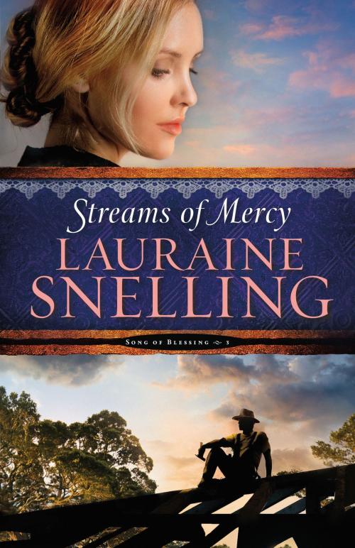 Cover of the book Streams of Mercy (Song of Blessing Book #3) by Lauraine Snelling, Baker Publishing Group