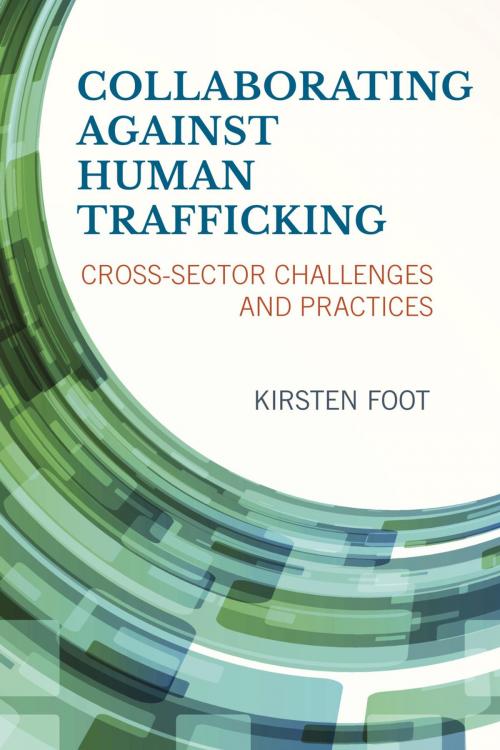 Cover of the book Collaborating against Human Trafficking by Kirsten Foot, University of Washington, Rowman & Littlefield Publishers