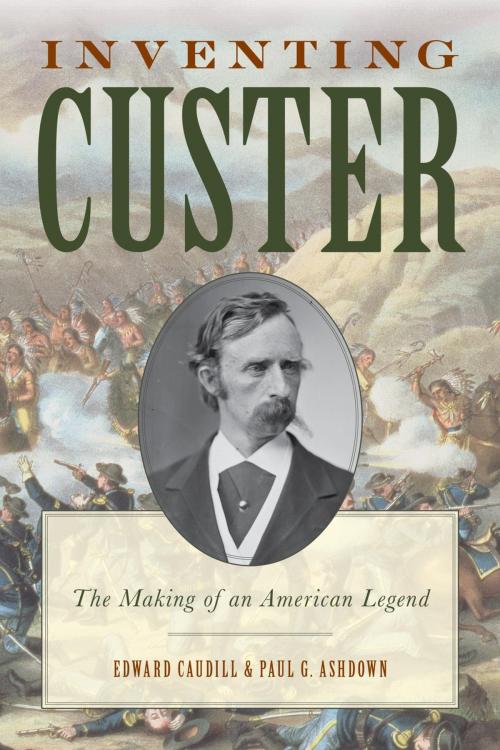 Cover of the book Inventing Custer by Edward Caudill, Paul Ashdown, Rowman & Littlefield Publishers