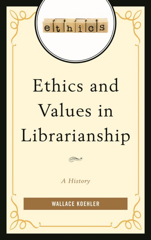 Cover of the book Ethics and Values in Librarianship by Wallace Koehler, Rowman & Littlefield Publishers