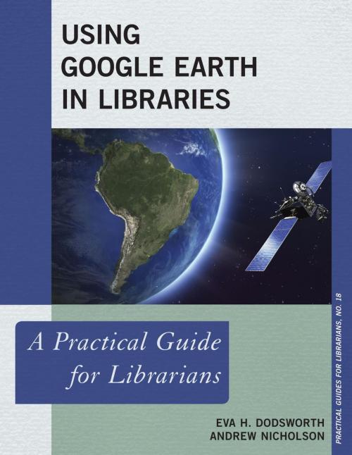 Cover of the book Using Google Earth in Libraries by Eva H. Dodsworth, Andrew Nicholson, Rowman & Littlefield Publishers