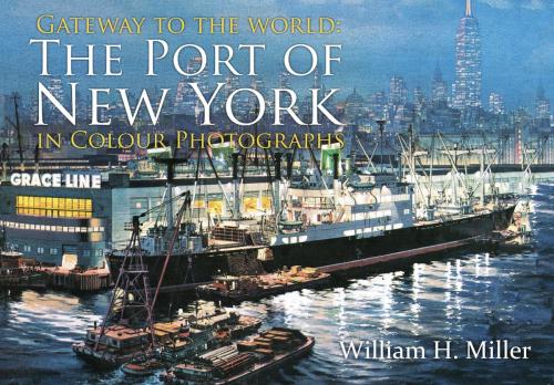 Cover of the book Gateway to the World by William H. Miller, Amberley Publishing