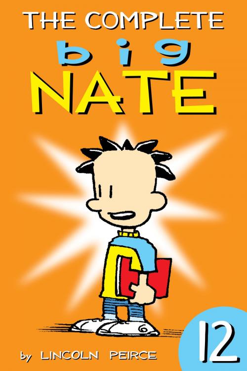 Cover of the book The Complete Big Nate: #12 by Lincoln Peirce, Andrews McMeel Publishing