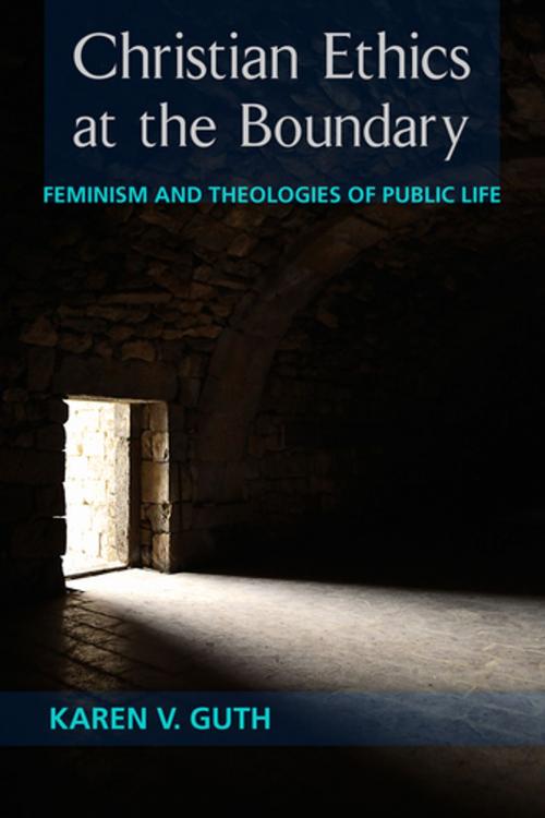 Cover of the book Christian Ethics at the Boundary by Karen V. Guth, Fortress Press