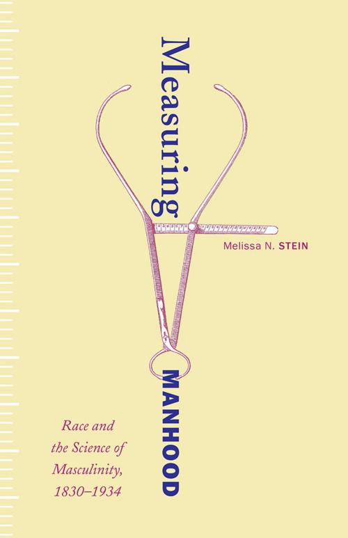 Cover of the book Measuring Manhood by Melissa N. Stein, University of Minnesota Press