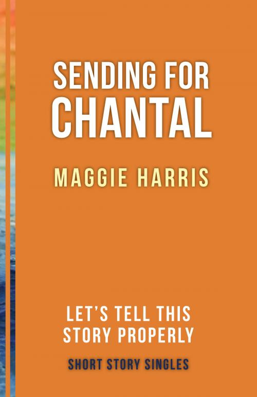 Cover of the book Sending for Chantal by Maggie Harris, Dundurn