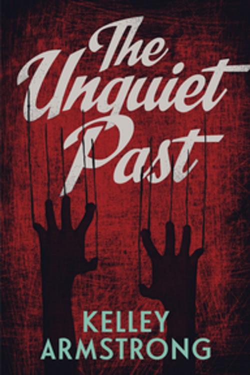 Cover of the book The Unquiet past by Kelley Armstrong, Orca Book Publishers