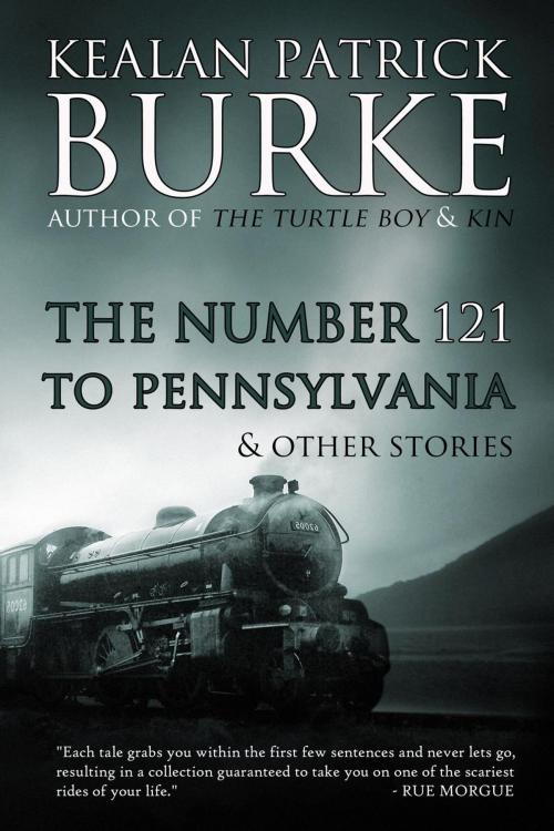 Cover of the book The Number 121 to Pennsylvania & Others by Kealan Patrick Burke, Kealan Patrick Burke