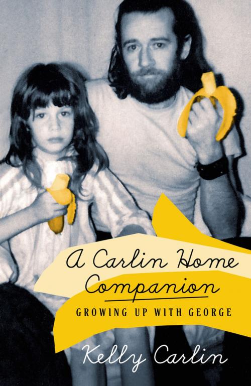 Cover of the book A Carlin Home Companion by Kelly Carlin, St. Martin's Press