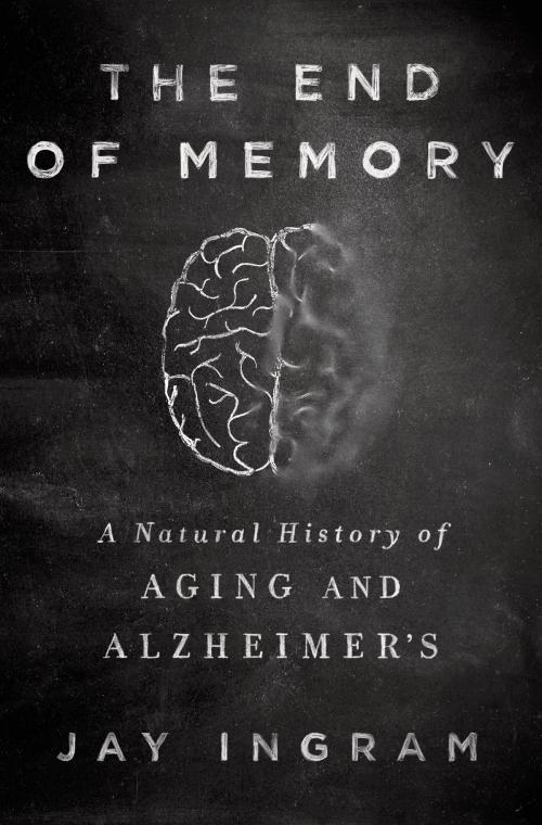 Cover of the book The End of Memory by Jay Ingram, St. Martin's Press