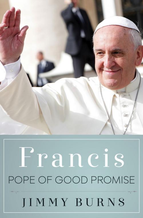 Cover of the book Francis, Pope of Good Promise by Jimmy Burns, St. Martin's Press
