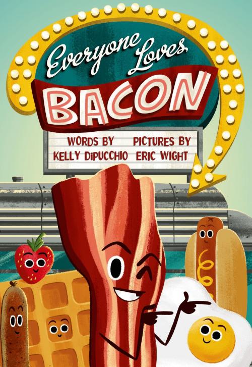 Cover of the book Everyone Loves Bacon by Kelly DiPucchio, Farrar, Straus and Giroux (BYR)