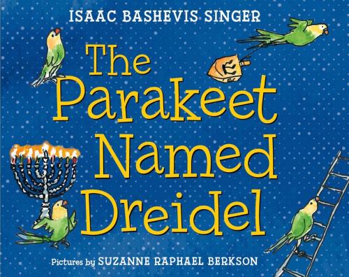 Cover of the book The Parakeet Named Dreidel by Isaac Bashevis Singer, Farrar, Straus and Giroux (BYR)