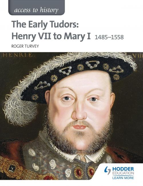 Cover of the book Access to History: The Early Tudors: Henry VII to Mary I 1485-1558 by Roger Turvey, Hodder Education