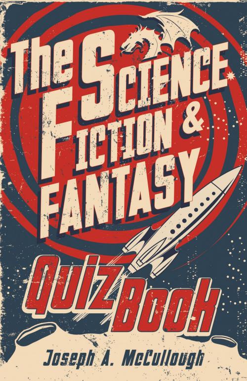 Cover of the book The Science Fiction & Fantasy Quiz Book by Mr Joseph A. McCullough, Bloomsbury Publishing