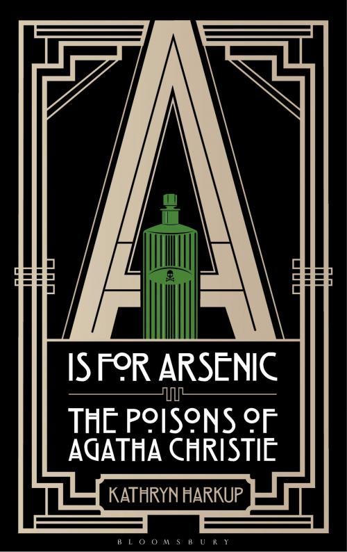 Cover of the book A is for Arsenic by Kathryn Harkup, Bloomsbury Publishing