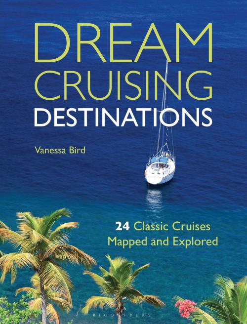 Cover of the book Dream Cruising Destinations by Vanessa Bird, Bloomsbury Publishing