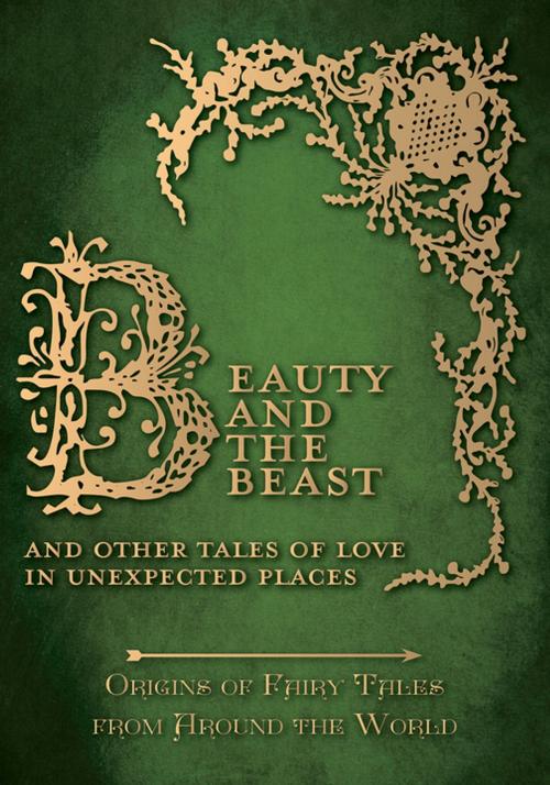 Cover of the book Beauty and the Beast - And Other Tales of Love in Unexpected Places (Origins of Fairy Tales from Around the World) by Amelia Carruthers, Read Books Ltd.