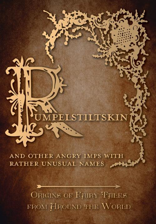Cover of the book Rumpelstiltskin - And Other Angry Imps with Rather Unusual Names (Origins of Fairy Tales from Around the World) by Amelia Carruthers, Read Books Ltd.
