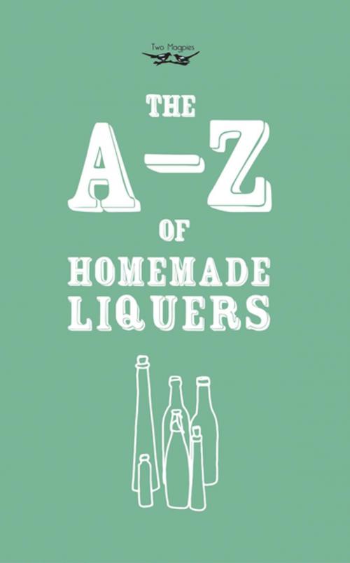 Cover of the book A-Z of Homemade Liqueurs by Two Magpies Publishing, Read Books Ltd.