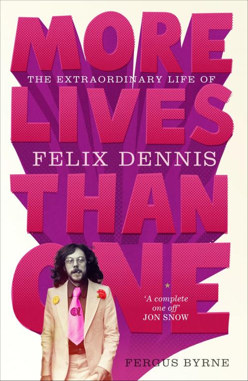 Cover of the book More Lives Than One: The Extraordinary Life of Felix Dennis by Fergus Byrne, Ebury Publishing